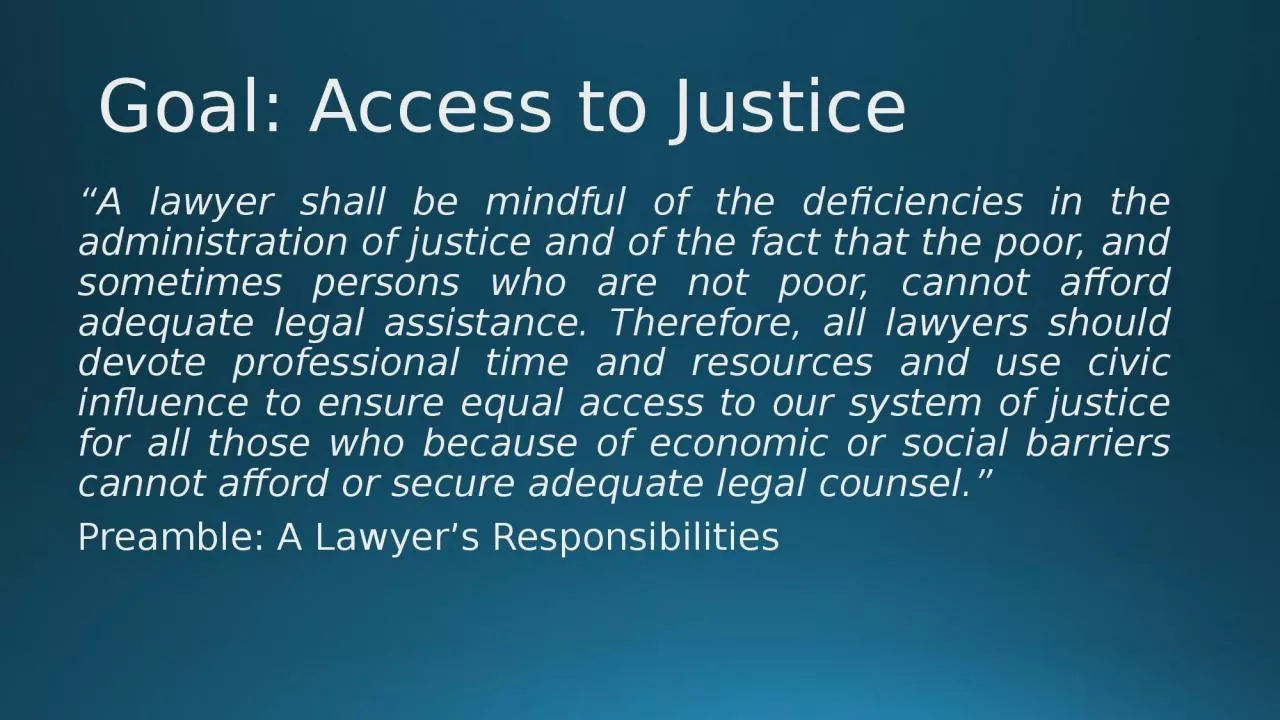 PPT-Goal: Access to Justice “A lawyer shall be mindful of the deficiencies in the administration