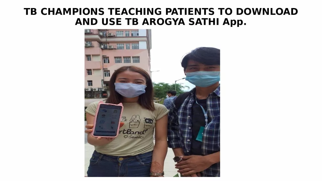 PPT-TB CHAMPIONS TEACHING PATIENTS TO DOWNLOAD AND USE TB AROGYA SATHI App.