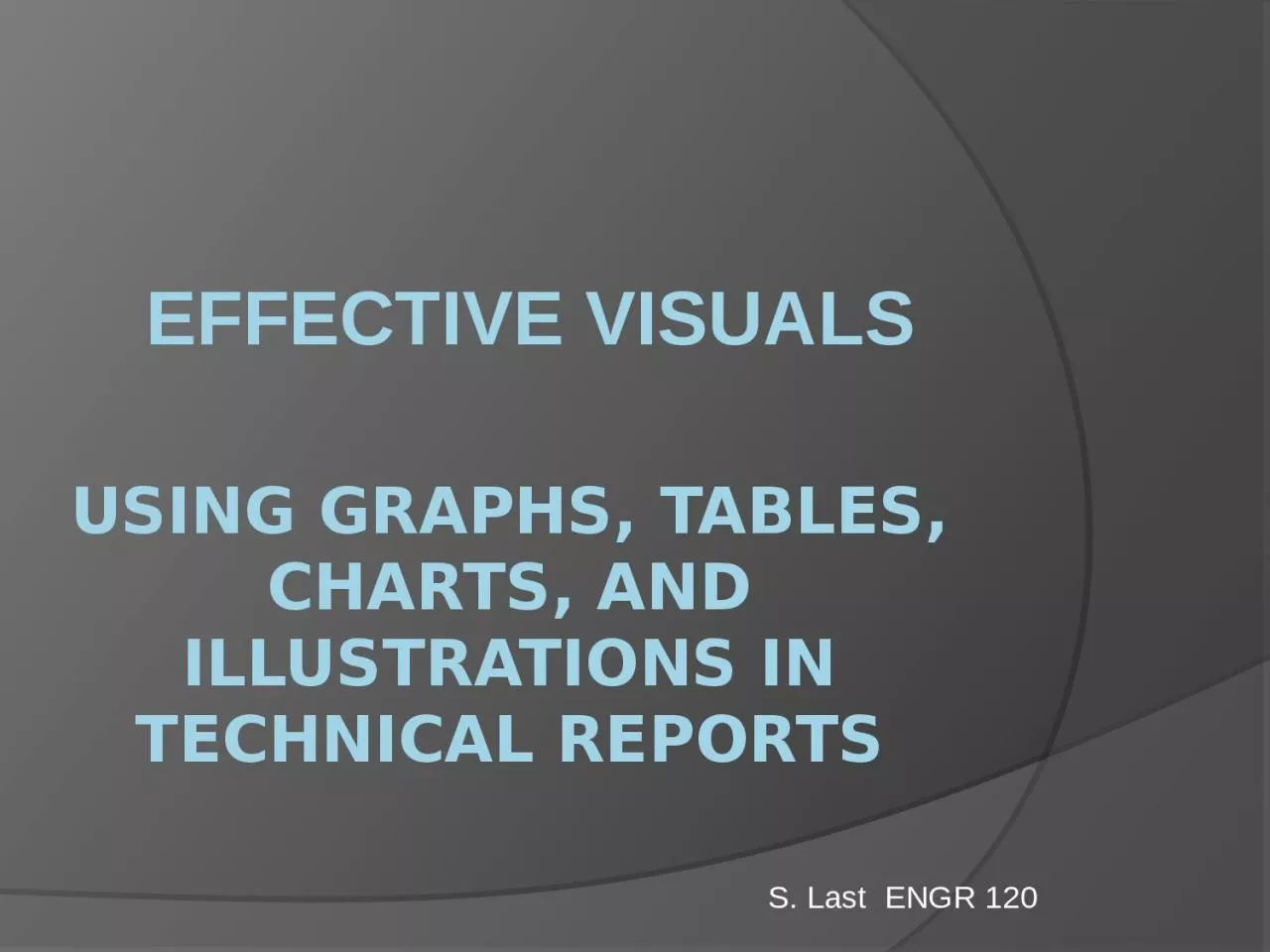 Effective  Visuals  Using Graphs, Tables, Charts, and illustrations in Technical Reports