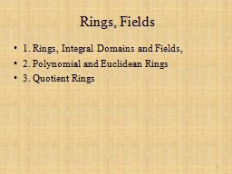 Rings , Fields 1. Rings, Integral Domains and Fields,