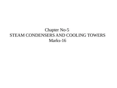Chapter No-5  STEAM  CONDENSERS AND COOLING