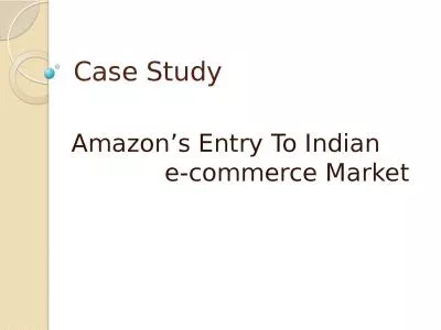 Case Study Amazon’s  Entry To Indian                 e-commerce Market