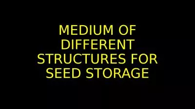 MEDIUM OF DIFFERENT  STRUCTURES FOR SEED STORAGE