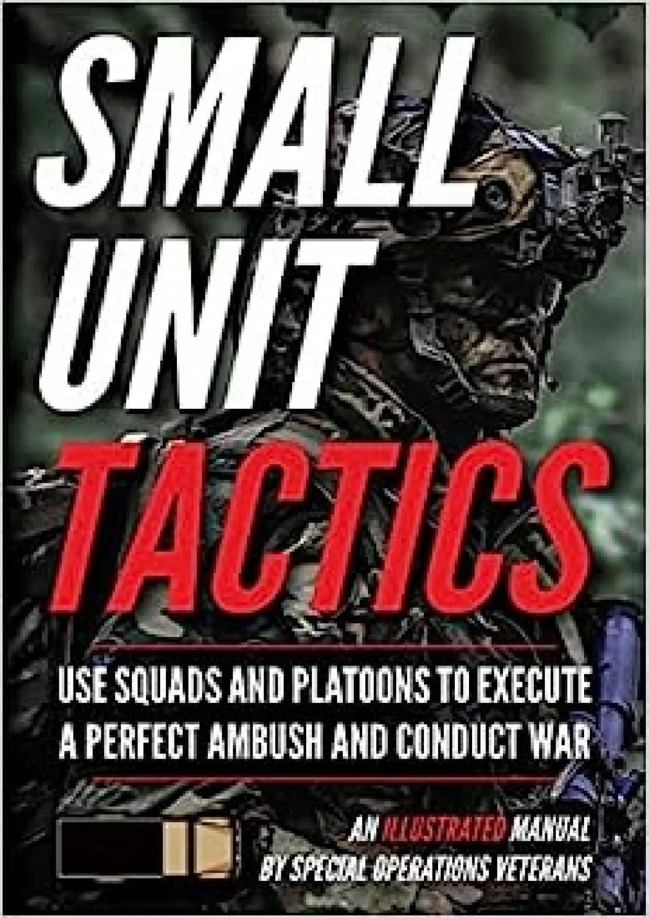 PDF-[READ] Small Unit Tactics: An Illustrated Manual Small Unit Soldiers