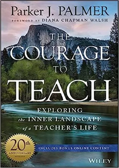 [DOWNLOAD] The Courage to Teach: Exploring the Inner Landscape of a Teacher\'s Life, 20th