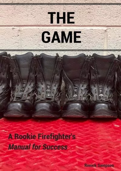 [READ] The Game: A Rookie Firefighter\'s Manual For Success