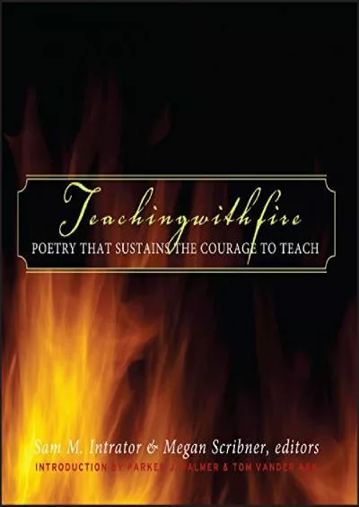 [EBOOK] Teaching with Fire: Poetry That Sustains the Courage to Teach