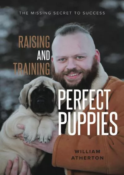 [READ] Raising and Training Perfect Puppies: The Missing Secret to Success