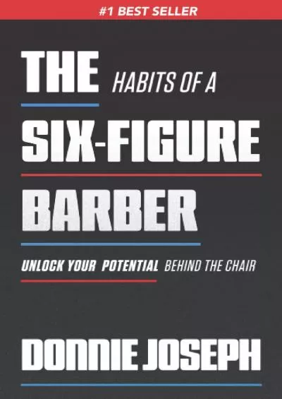 [READ] The Habits of a Six-Figure Barber: Unlock Your Potential Behind the Chair