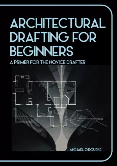 [EBOOK] Architectural Drafting For Beginners: A Primer For The Novice Drafter