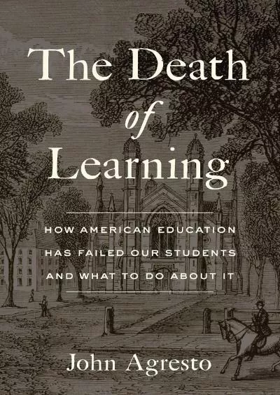 [READ] The Death of Learning: How American Education Has Failed Our Students and What to Do about It