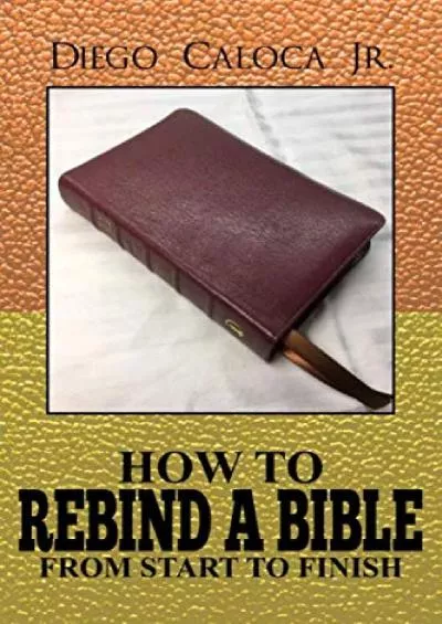 [DOWNLOAD] HOW TO REBIND A BIBLE: FROM START TO FINISH