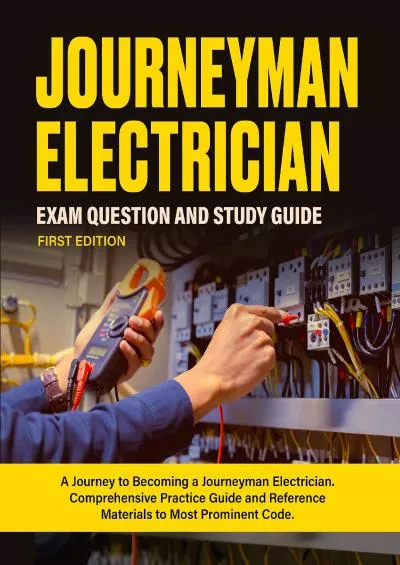 [READ] JOURNEYMAN ELECTRICIAN Exam Question and Study Guide First Edition: A Journey to Becoming a Journeyman Electrician. Comprehensive Practice Guide and Reference Materials to Most Prominent Code.