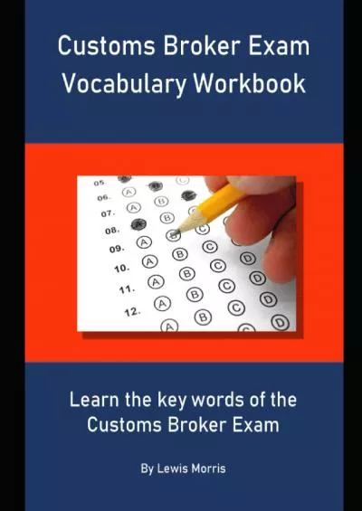 [EBOOK] Customs Broker Exam Vocabulary Workbook: Learn the key words of the Customs Broker Exam