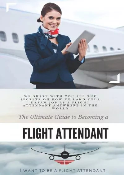 [DOWNLOAD] The Ultimate Guide To Becoming A Flight Attendant: This guide shares with you all the secrets on how to land your dream job as a flight attendant anywhere in the world