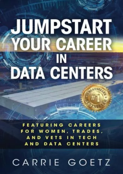[READ] Jumpstart Your Career in Data Centers: Featuring Careers for Women, Trades, and Vets in Tech and Data Centers