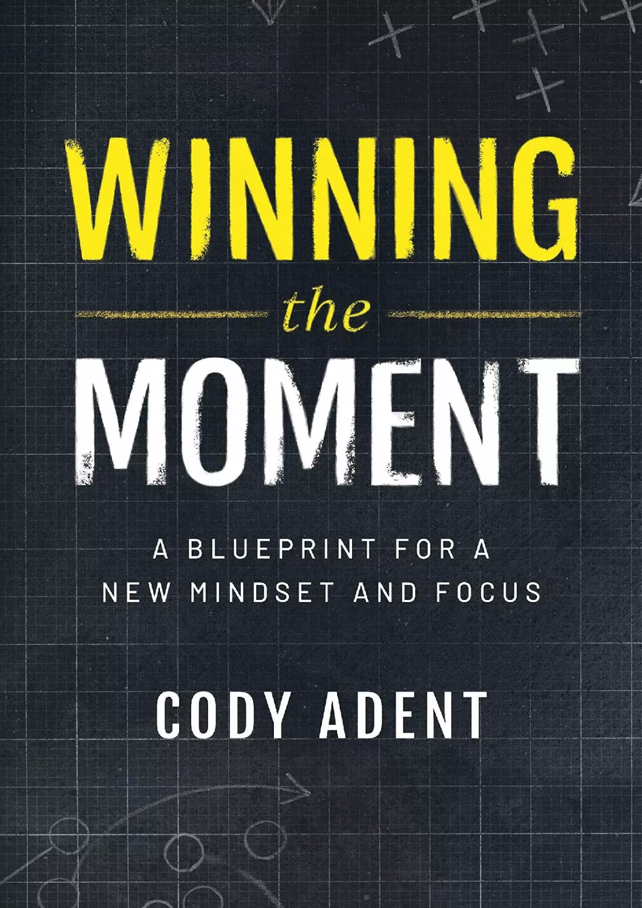 [EBOOK] Winning the Moment: A Blueprint for a New Mindset and Focus