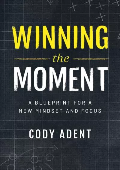 [EBOOK] Winning the Moment: A Blueprint for a New Mindset and Focus