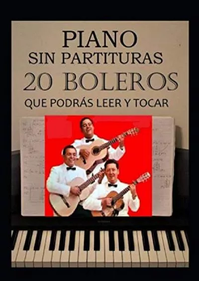 [READ] 20 Boleros que podrás leer y tocar: Piano sin partituras Spanish Edition