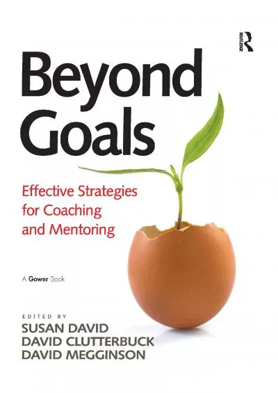 [READ] Beyond Goals: Effective Strategies for Coaching and Mentoring