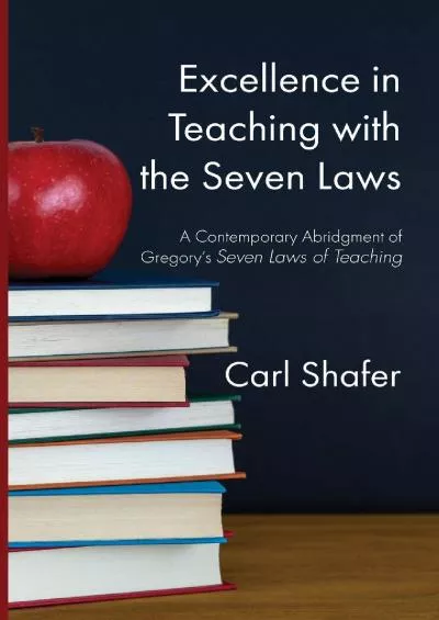 [DOWNLOAD] Excellence in Teaching with the Seven Laws: A Contemporary Abridgment of Gregory\'s Seven Laws of Teaching