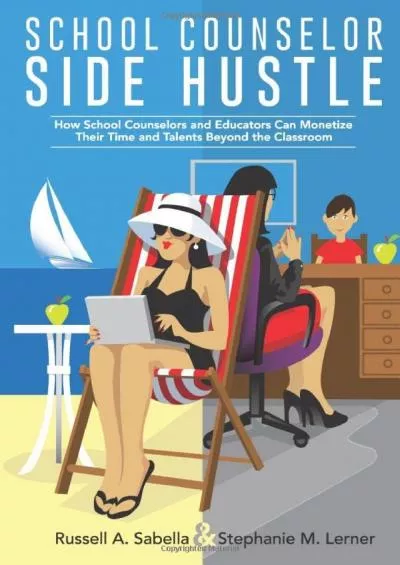 [READ] School Counselor Side Hustle: How School Counselors and Educators Can Monetize their Time and Talents Beyond the Classroom