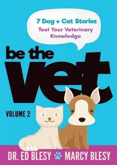[DOWNLOAD] Be the Vet 7 Dog + Cat Stories: Test Your Veterinary Knowledge, Book 2