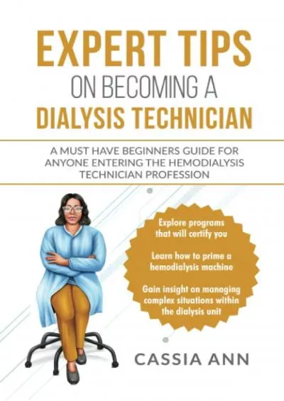 [DOWNLOAD] Expert Tips on Becoming a Dialysis Technician: A Must Have Beginners Guide for Anyone Entering the Hemodialysis Technician Profession