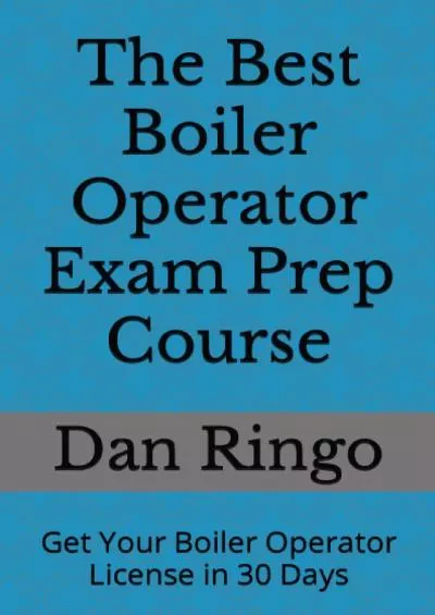 [EBOOK] The Best Boiler Operator Exam Prep Course: Get Your Boiler Operator License in