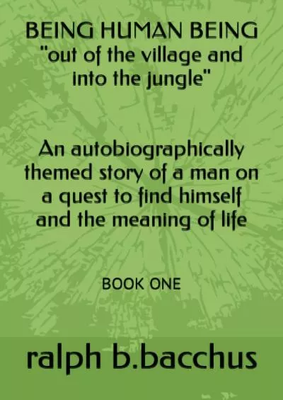 [EBOOK] BEING HUMAN BEING \'out of the village and into the jungle\': BOOK ONE