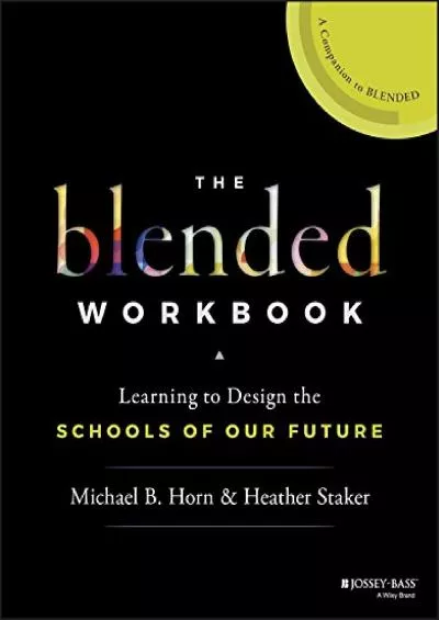 [DOWNLOAD] The Blended Workbook: Learning to Design the Schools of our Future