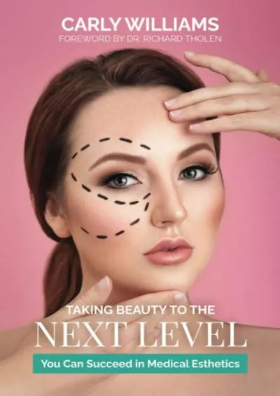 [READ] Taking Beauty to the Next Level: You Can Succeed in Medical Esthetics