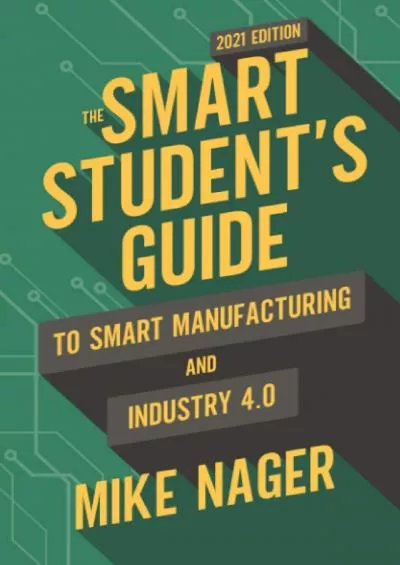 [READ] The Smart Student\'s Guide to Smart Manufacturing and Industry 4.0