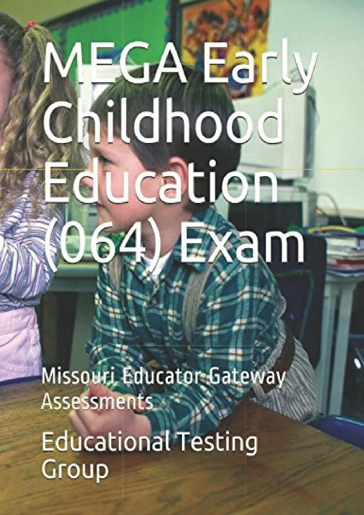 [DOWNLOAD] MEGA Early Childhood Education 064 Exam: Missouri Educator Gateway Assessments