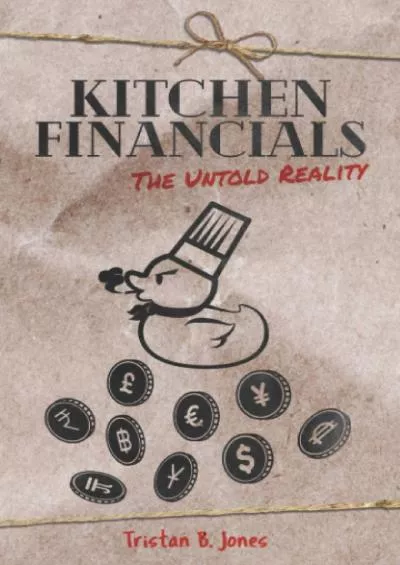 [DOWNLOAD] Kitchen Financials: The untold reality The untold realities of how to create and maintain a profitable, professional kitchen