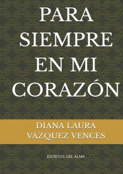 [READ] PARA SIEMPRE EN MI CORAZON: PARA SIEMPRE EN MI CORAZON Spanish Edition