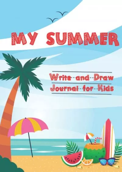 [DOWNLOAD] Summer Write and Draw Journal for Kids: Summer Notebook and Drawing Journal