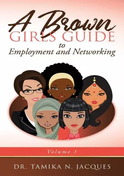 [DOWNLOAD] A Brown Girls Guide to Employment and Networking