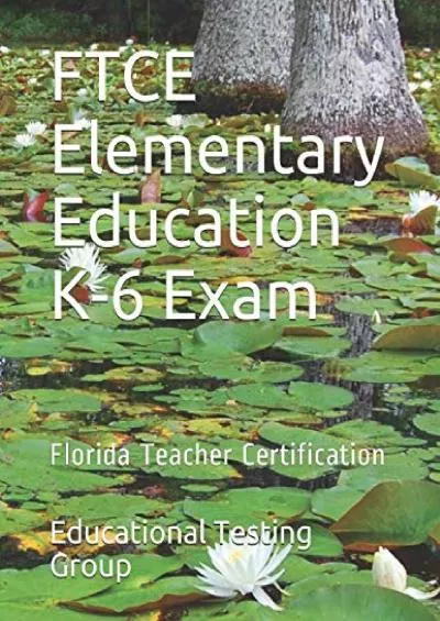 [READ] FTCE Elementary Education K-6 Exam: Florida Teacher Certification