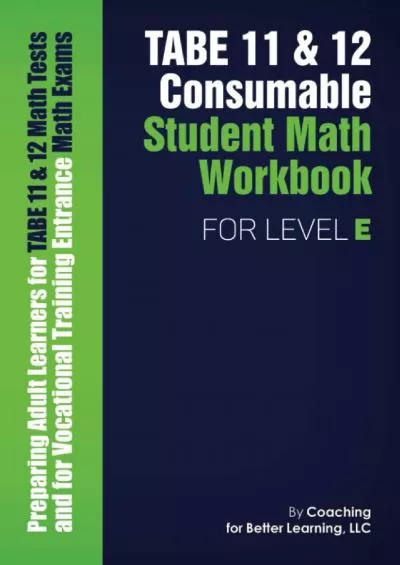 [EBOOK] TABE 11  12 Consumable Student Math Workbook for Level E: Preparing Adult Learners for TABE 11  12 Math Tests and for Vocational Training Entrance Math Exams