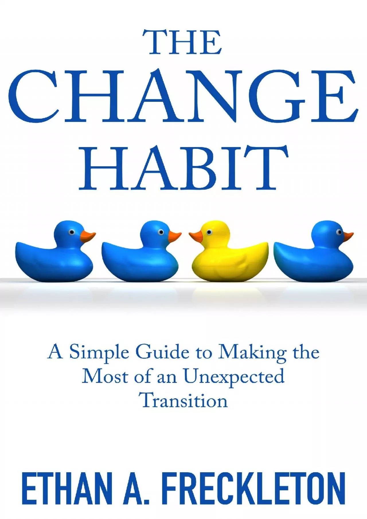 PDF-[EBOOK] The Change Habit: A Simple Guide to Making the Most of an Unexpected Transition