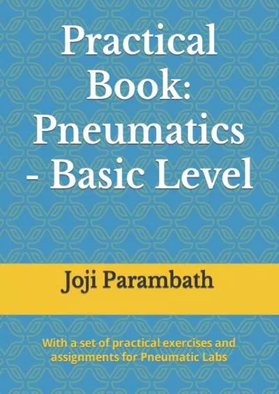 [DOWNLOAD] Practical Book: Pneumatics - Basic Level Industrial Hydraulics and Pneumatics Practical Book Series
