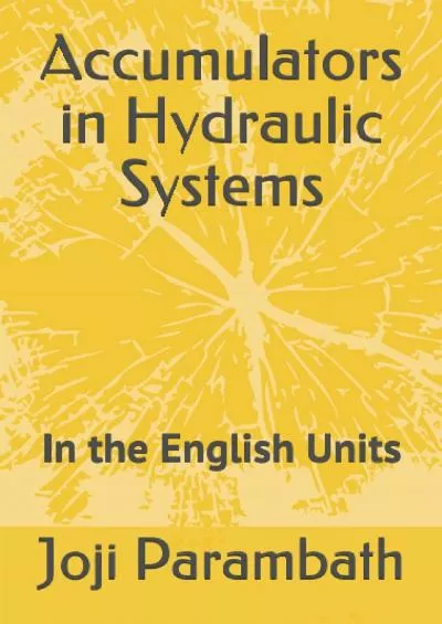 [DOWNLOAD] Accumulators in Hydraulic Systems: In the English Units Industrial Hydraulic Book Series in the English Units