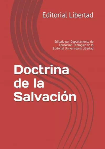 [EBOOK] Doctrina de la Salvación: Editado por Departamento de Educación Teológica de la Editorial Universitaria Libertad Spanish Edition