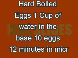Hard Boiled Eggs 1 Cup of water in the base 10 eggs 12 minutes in micr