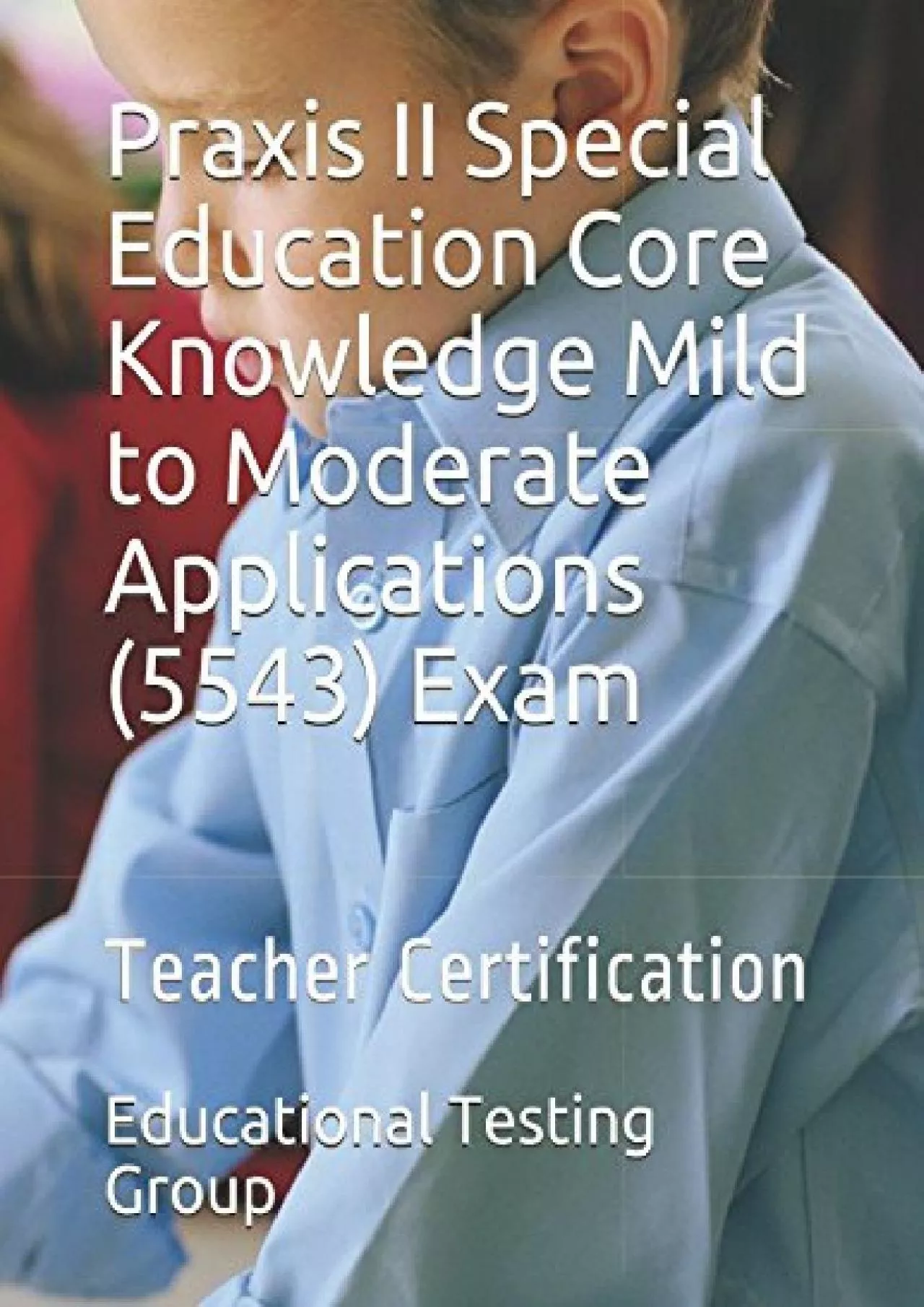 PDF-[DOWNLOAD] Praxis II Special Education Core Knowledge Mild to Moderate Applications 5543