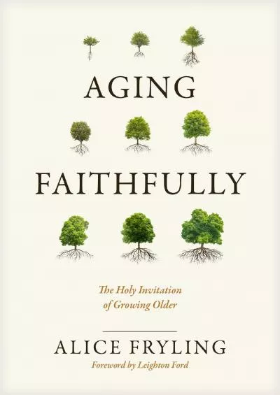 [EBOOK] Aging Faithfully: The Holy Invitation of Growing Older