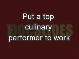 Put a top culinary performer to work