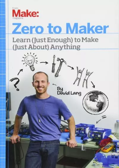 [READ] Zero to Maker: Learn Just Enough to Make Just About Anything