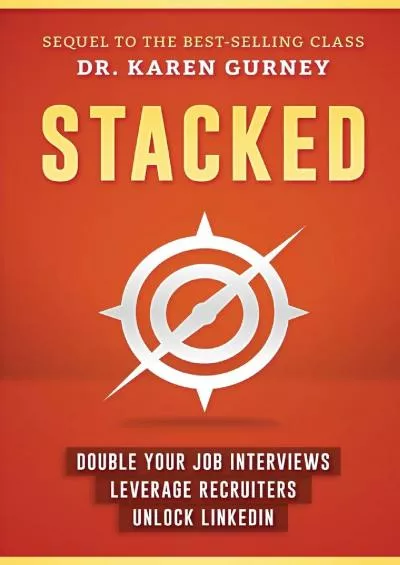 [READ] Stacked: Double Your Job Interviews, Leverage Recruiters, Unlock Linkedin